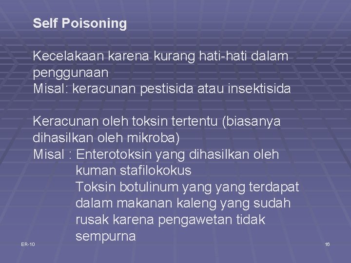 Self Poisoning Kecelakaan karena kurang hati-hati dalam penggunaan Misal: keracunan pestisida atau insektisida Keracunan Self Poisoning Kecelakaan karena kurang hati-hati dalam penggunaan Misal: keracunan pestisida atau insektisida Keracunan
