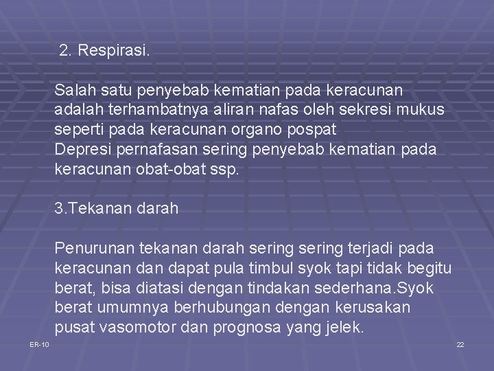 2. Respirasi. Salah satu penyebab kematian pada keracunan adalah terhambatnya aliran nafas oleh sekresi