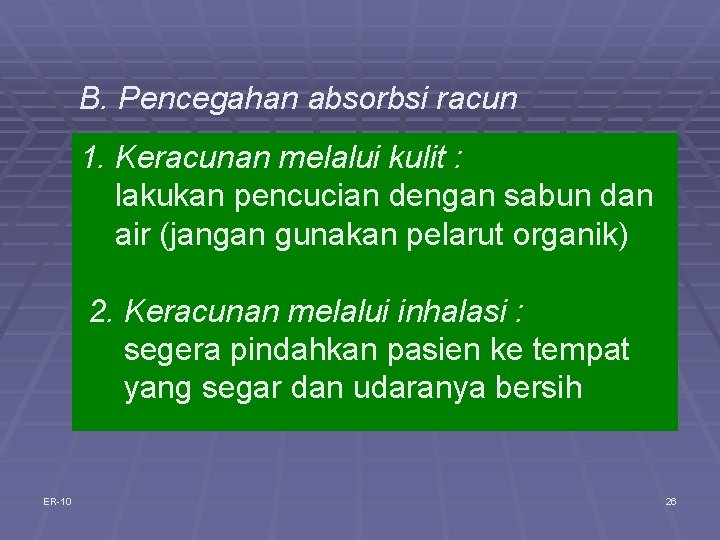 B. Pencegahan absorbsi racun 1. Keracunan melalui kulit : lakukan pencucian dengan sabun dan