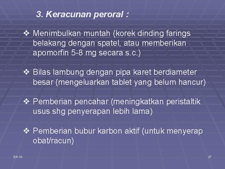 3. Keracunan peroral : v Menimbulkan muntah (korek dinding farings belakang dengan spatel, atau 3. Keracunan peroral : v Menimbulkan muntah (korek dinding farings belakang dengan spatel, atau