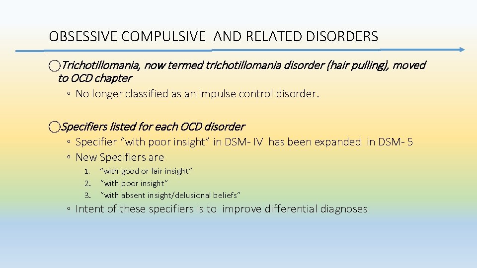 OBSESSIVE COMPULSIVE AND RELATED DISORDERS Trichotillomania, now termed trichotillomania disorder (hair pulling), moved to