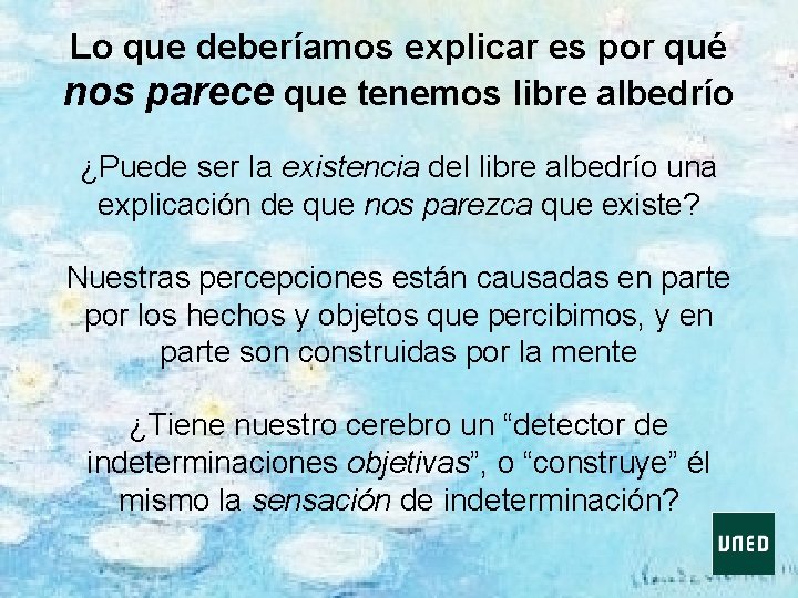 Lo que deberíamos explicar es por qué nos parece que tenemos libre albedrío ¿Puede