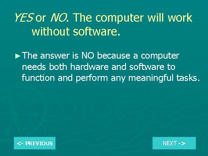 YES or NO. The computer will work without software. ► The answer is NO
