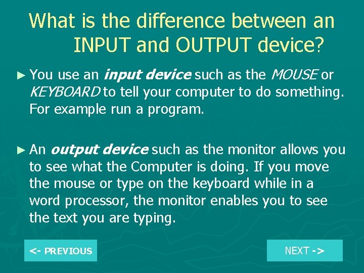 What is the difference between an INPUT and OUTPUT device? use an input device