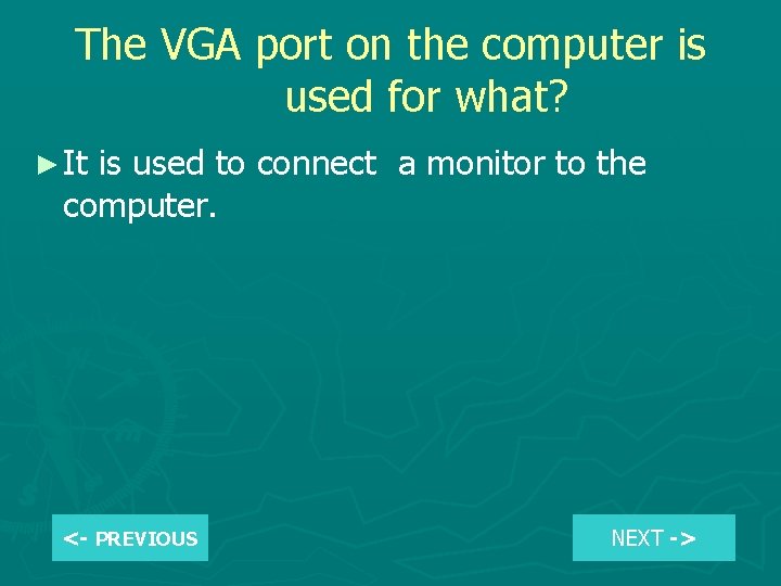 The VGA port on the computer is used for what? ► It is used