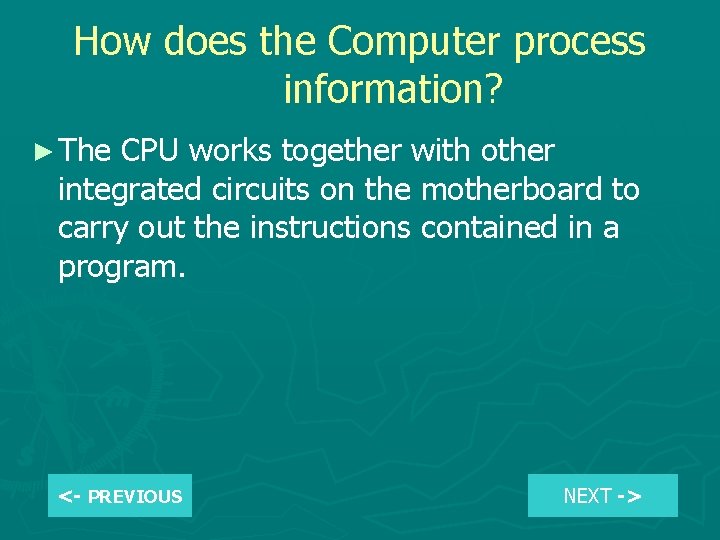 How does the Computer process information? ► The CPU works together with other integrated