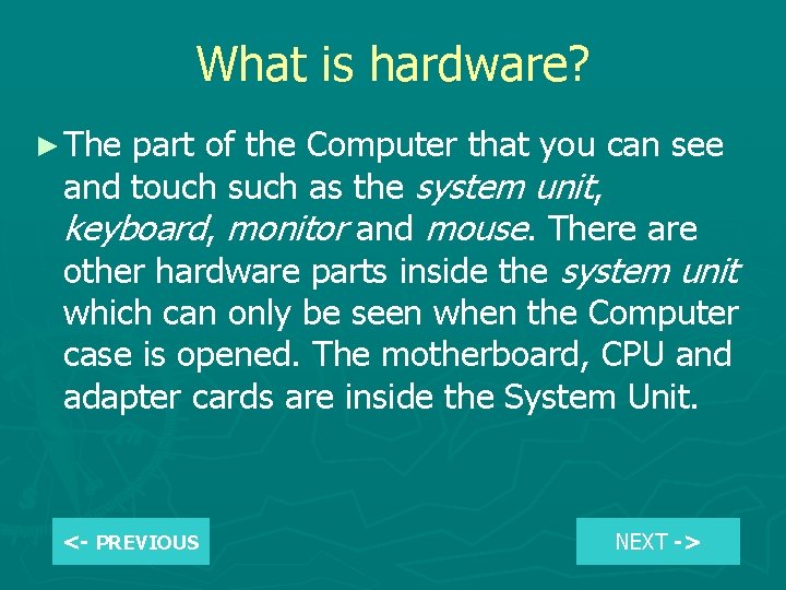 What is hardware? ► The part of the Computer that you can see and
