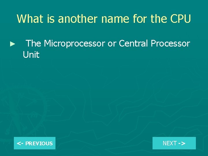 What is another name for the CPU ► The Microprocessor or Central Processor Unit
