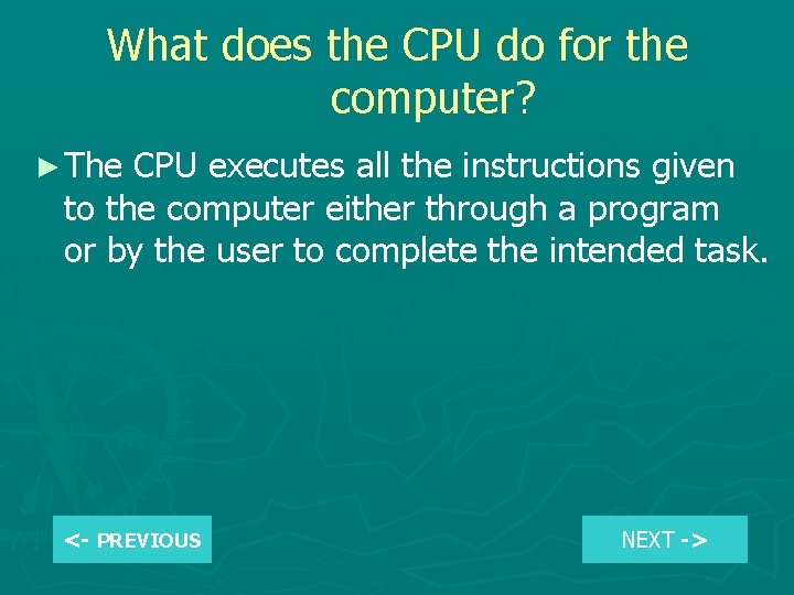 What does the CPU do for the computer? ► The CPU executes all the