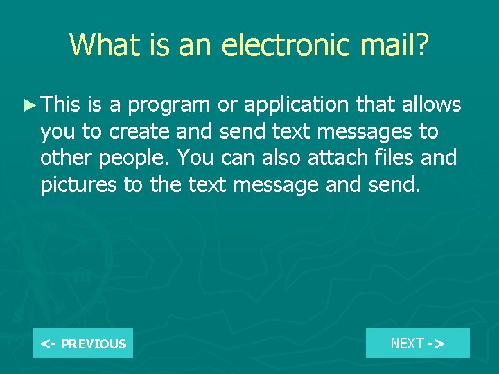 What is an electronic mail? ► This is a program or application that allows