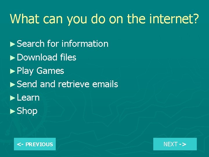 What can you do on the internet? ► Search for information ► Download files