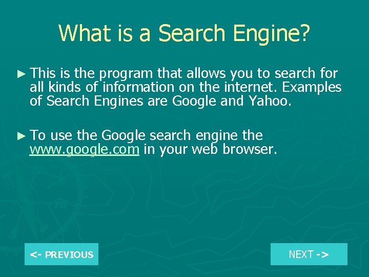 What is a Search Engine? ► This is the program that allows you to