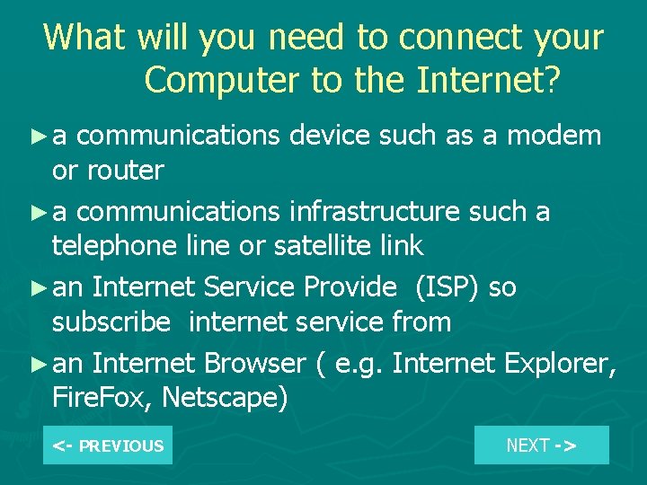 What will you need to connect your Computer to the Internet? ►a communications device