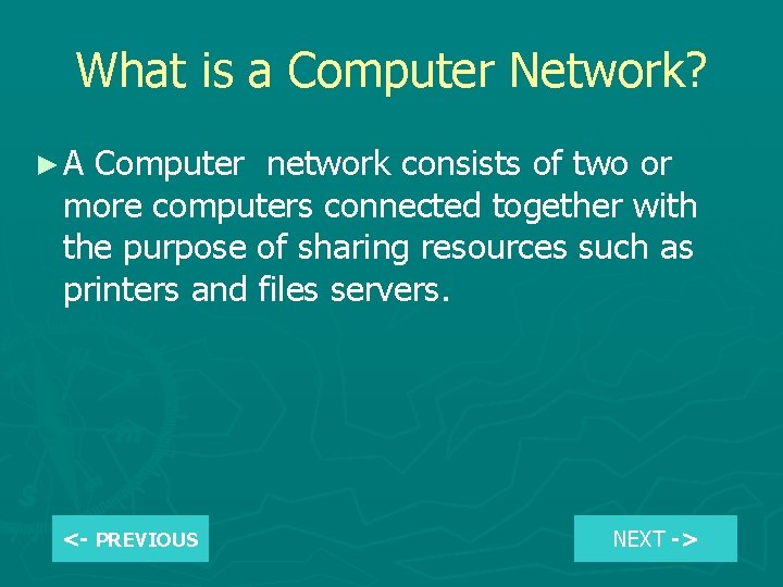 What is a Computer Network? ►A Computer network consists of two or more computers