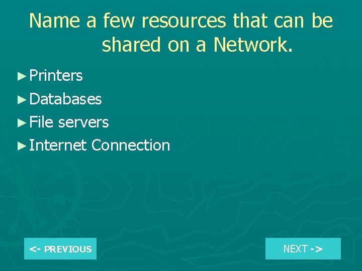 Name a few resources that can be shared on a Network. ► Printers ►