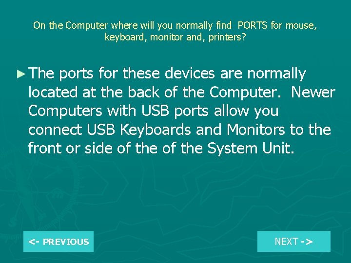 On the Computer where will you normally find PORTS for mouse, keyboard, monitor and,