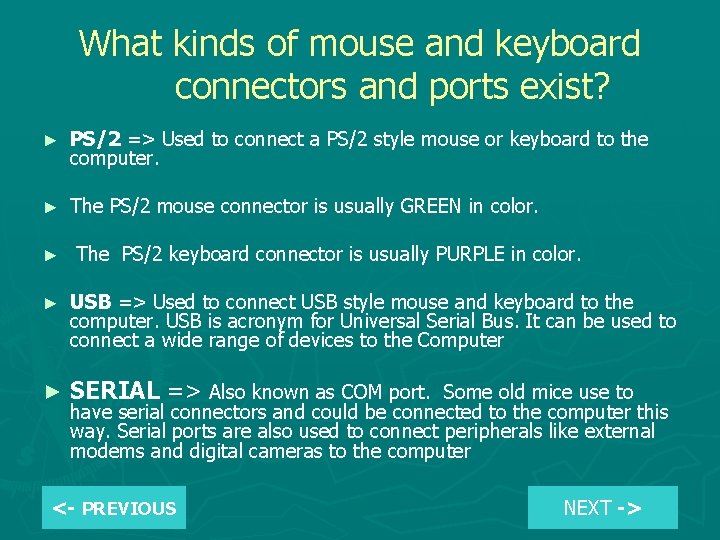 What kinds of mouse and keyboard connectors and ports exist? ► PS/2 => Used