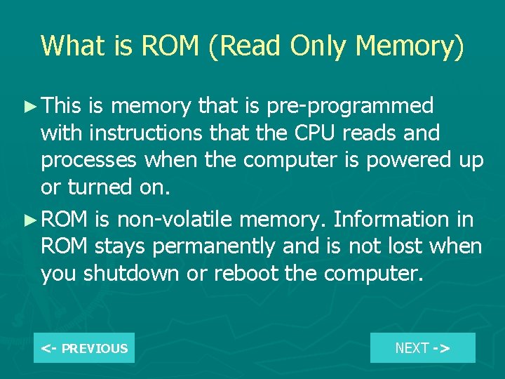 What is ROM (Read Only Memory) ► This is memory that is pre-programmed with