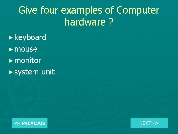 Give four examples of Computer hardware ? ► keyboard ► mouse ► monitor ►