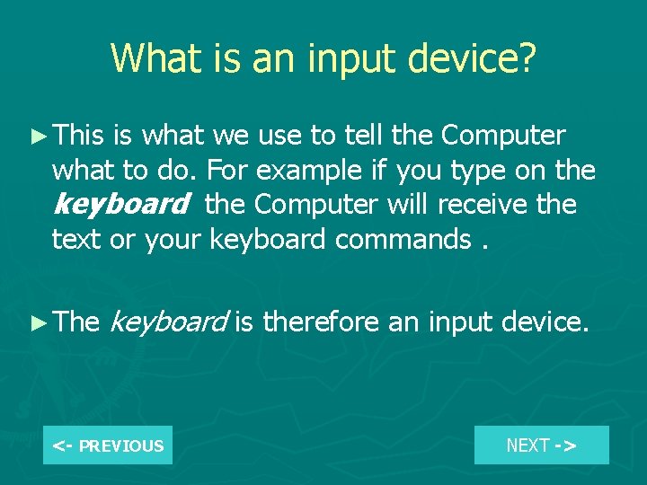 What is an input device? ► This is what we use to tell the