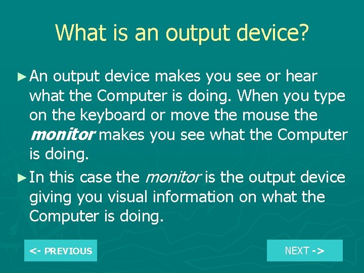 What is an output device? ► An output device makes you see or hear