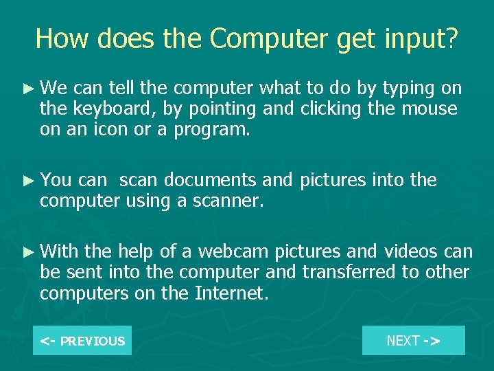 How does the Computer get input? ► We can tell the computer what to
