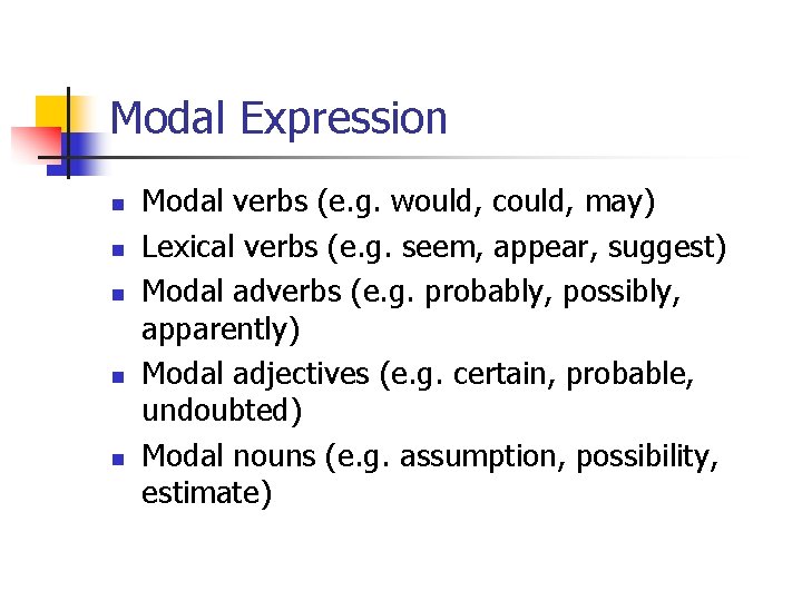 Modal Expression n n Modal verbs (e. g. would, could, may) Lexical verbs (e.