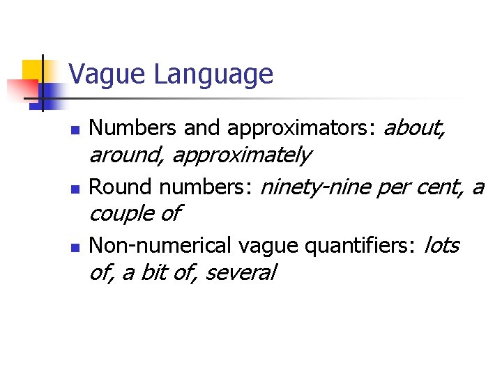 Vague Language n n n Numbers and approximators: about, around, approximately Round numbers: ninety-nine