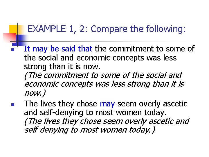 EXAMPLE 1, 2: Compare the following: n It may be said that the commitment