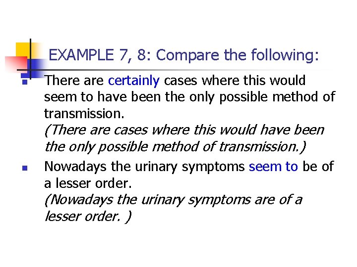EXAMPLE 7, 8: Compare the following: n There are certainly cases where this would