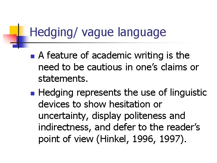 Hedging/ vague language n n A feature of academic writing is the need to