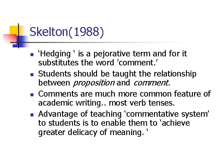 Skelton(1988) n n ‘Hedging ‘ is a pejorative term and for it substitutes the