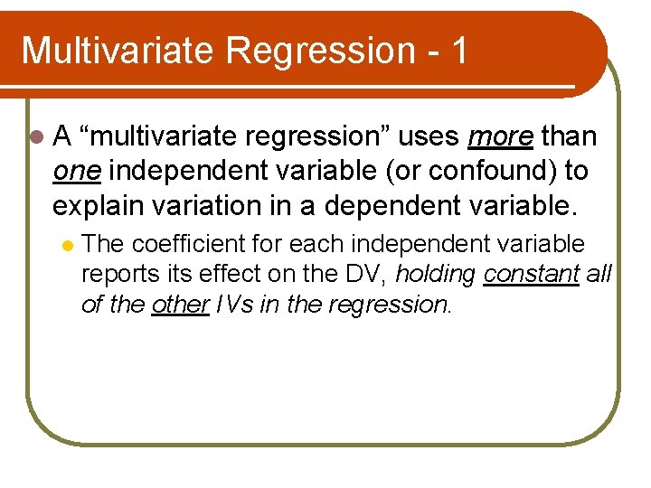 Multivariate Regression - 1 l. A “multivariate regression” uses more than one independent variable