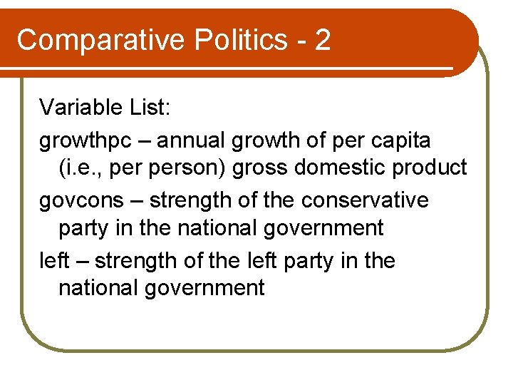 Comparative Politics - 2 Variable List: growthpc – annual growth of per capita (i.