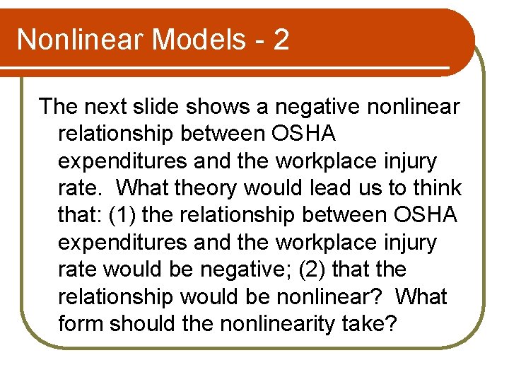 Nonlinear Models - 2 The next slide shows a negative nonlinear relationship between OSHA