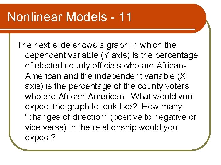 Nonlinear Models - 11 The next slide shows a graph in which the dependent