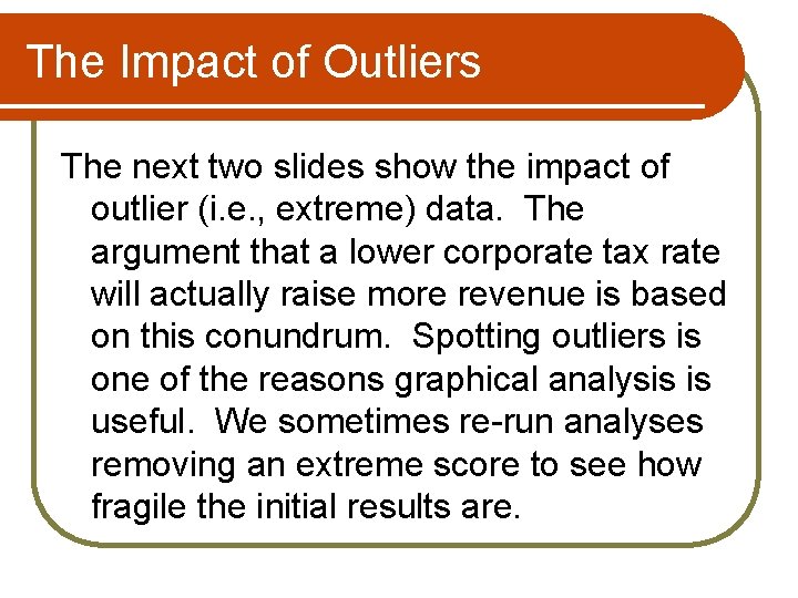 The Impact of Outliers The next two slides show the impact of outlier (i.