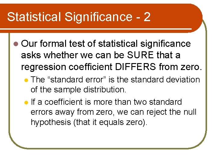 Statistical Significance - 2 l Our formal test of statistical significance asks whether we