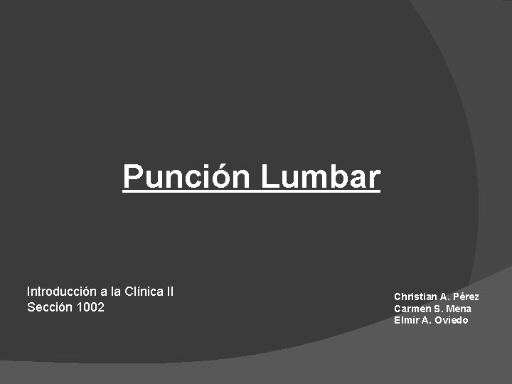 Punción Lumbar Introducción a la Clínica II Sección 1002 Christian A. Pérez Carmen S.