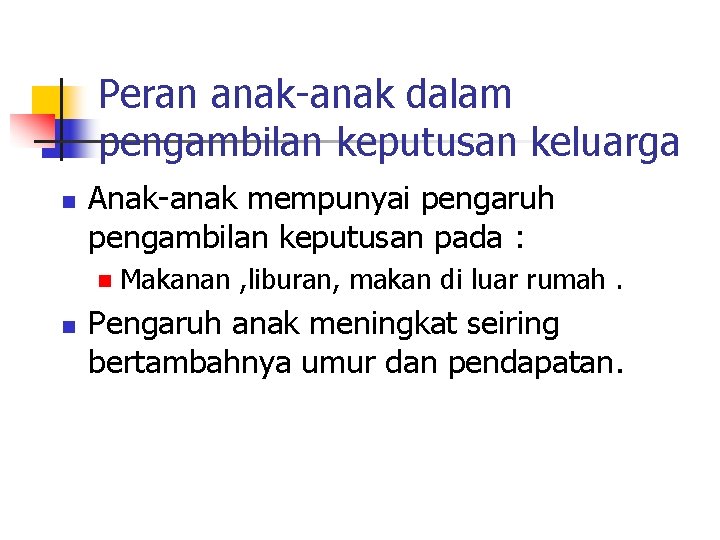 Peran anak-anak dalam pengambilan keputusan keluarga n Anak-anak mempunyai pengaruh pengambilan keputusan pada :