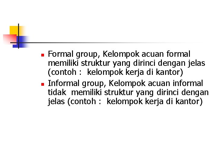 n n Formal group, Kelompok acuan formal memiliki struktur yang dirinci dengan jelas (contoh