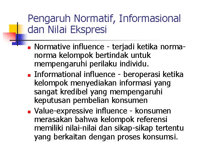 Pengaruh Normatif, Informasional dan Nilai Ekspresi n n n Normative influence - terjadi ketika