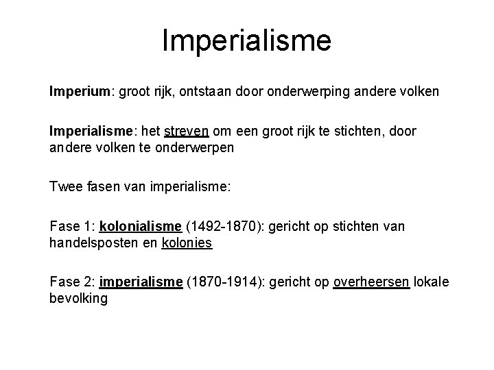 Imperialisme Imperium: groot rijk, ontstaan door onderwerping andere volken Imperialisme: het streven om een