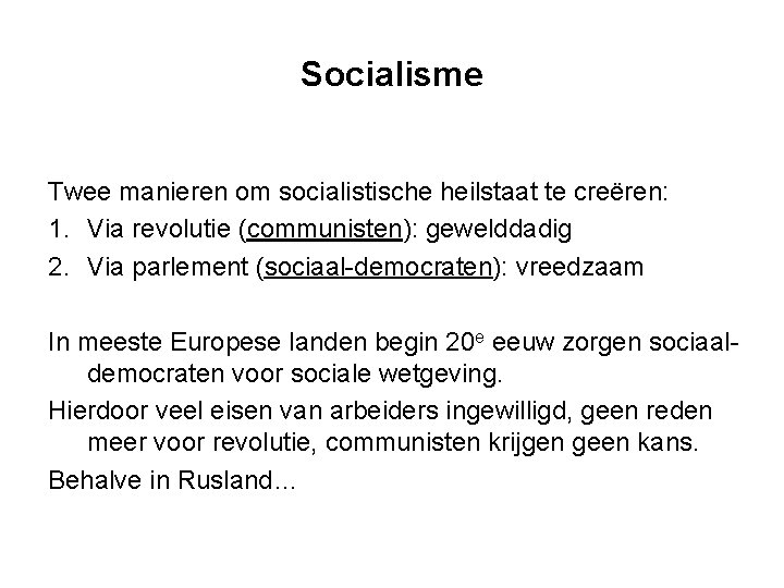 Socialisme Twee manieren om socialistische heilstaat te creëren: 1. Via revolutie (communisten): gewelddadig 2.