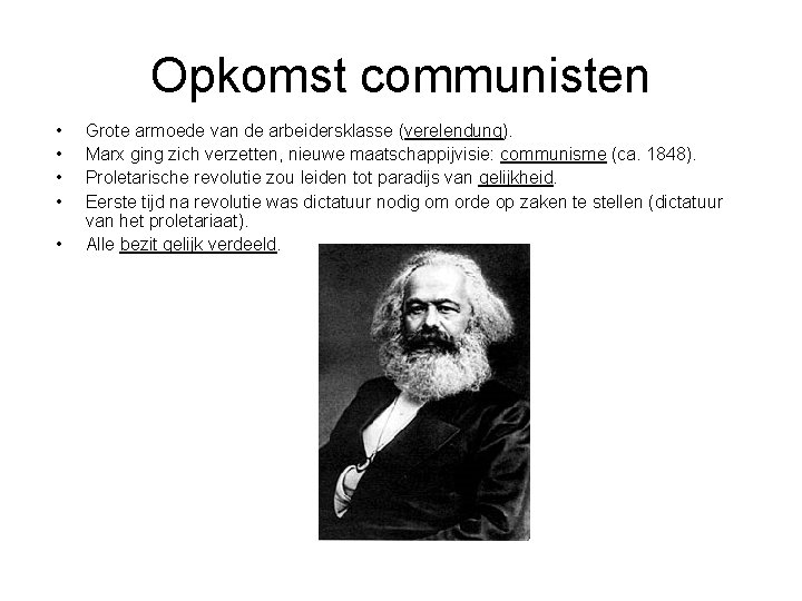 Opkomst communisten • • • Grote armoede van de arbeidersklasse (verelendung). Marx ging zich