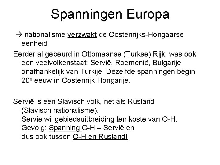 Spanningen Europa nationalisme verzwakt de Oostenrijks-Hongaarse eenheid Eerder al gebeurd in Ottomaanse (Turkse) Rijk: