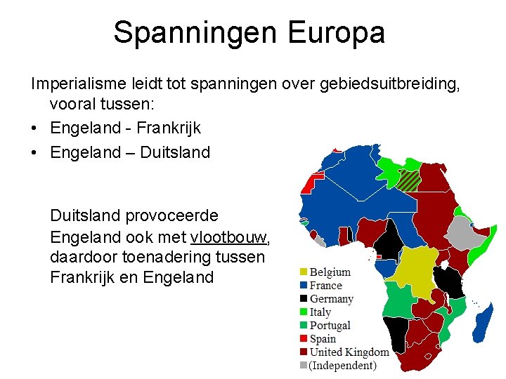 Spanningen Europa Imperialisme leidt tot spanningen over gebiedsuitbreiding, vooral tussen: • Engeland - Frankrijk