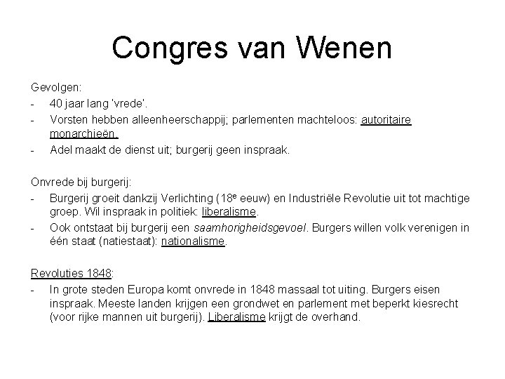 Congres van Wenen Gevolgen: - 40 jaar lang ‘vrede’. - Vorsten hebben alleenheerschappij; parlementen