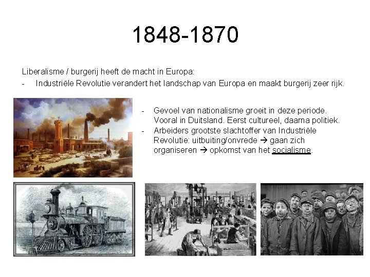 1848 -1870 Liberalisme / burgerij heeft de macht in Europa: - Industriële Revolutie verandert