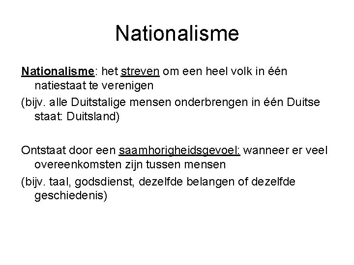 Nationalisme: het streven om een heel volk in één natiestaat te verenigen (bijv. alle
